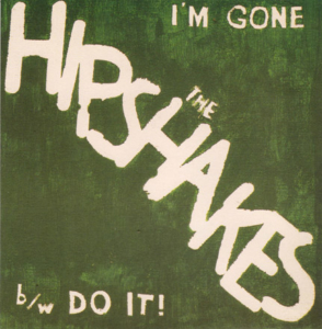 The Hipshakes "I'm Gone b/w Do It!" 7"
